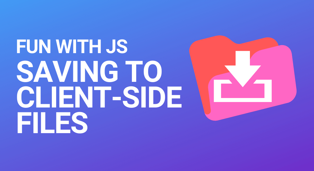 intro image for article Saving text to a client-side file using vanilla JS
